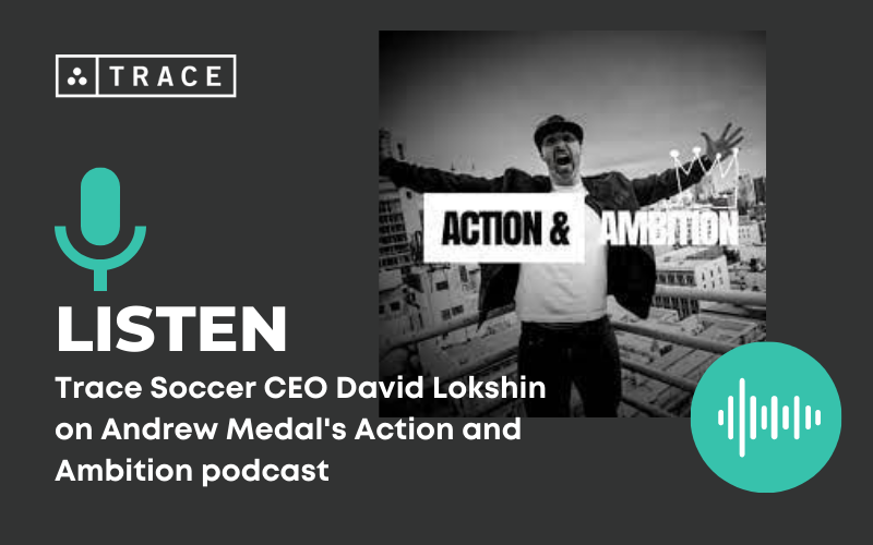 Action and Ambition Podcast Welcomes Trace Founder & CEO David Lokshin